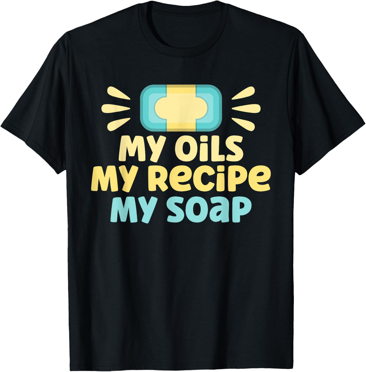 Soap Making Lovers My Oils My Recipe My Soap Maker Apparel | Best Seller Pick | Perfect Gift Idea