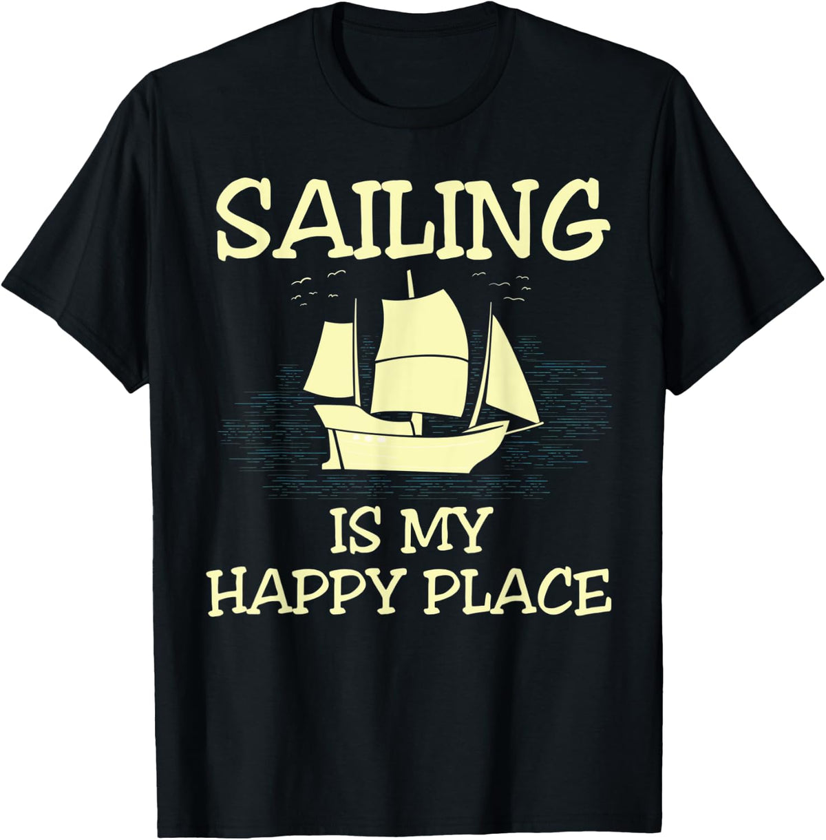 Sailing Is My Happy Place Funny Sailing T-Shirt Tees T-Shirt | Google Shopping Optimized | Perfect Gift Choice