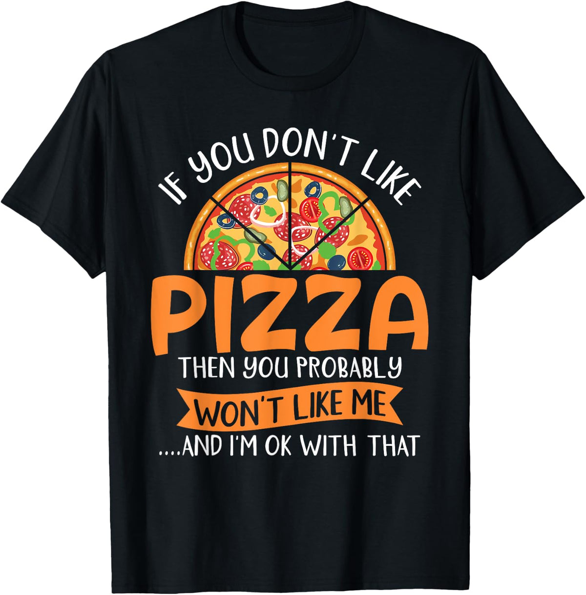 If You Don't Like Pizza won't Like Me Food Lover Pizza Maker Apparel | Premium Quality | Comfort Daily Wear
