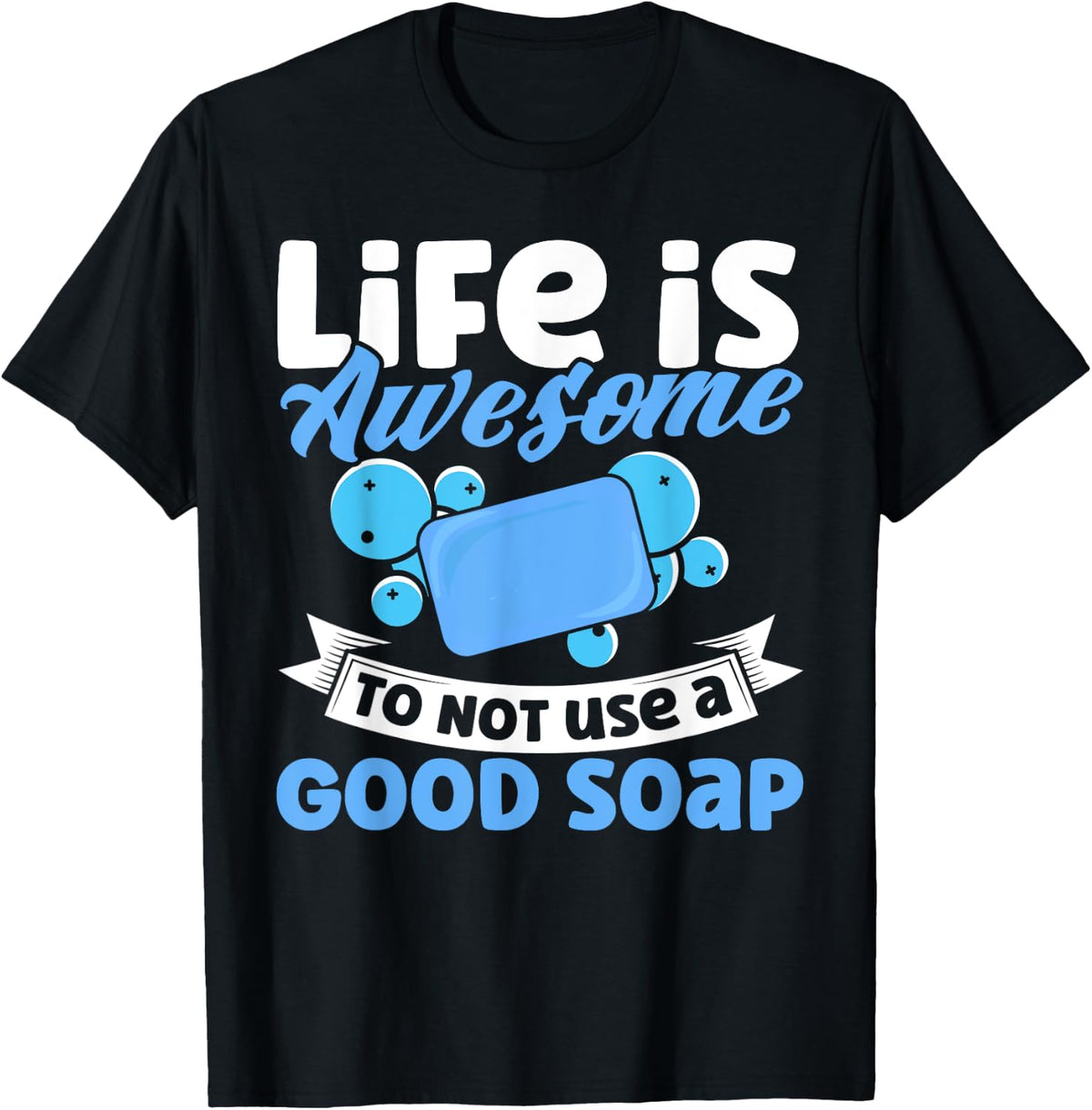 Soap Making Lovers Life Is Awesome Good Soap Maker Apparel | Best Seller Pick | Perfect Gift Idea