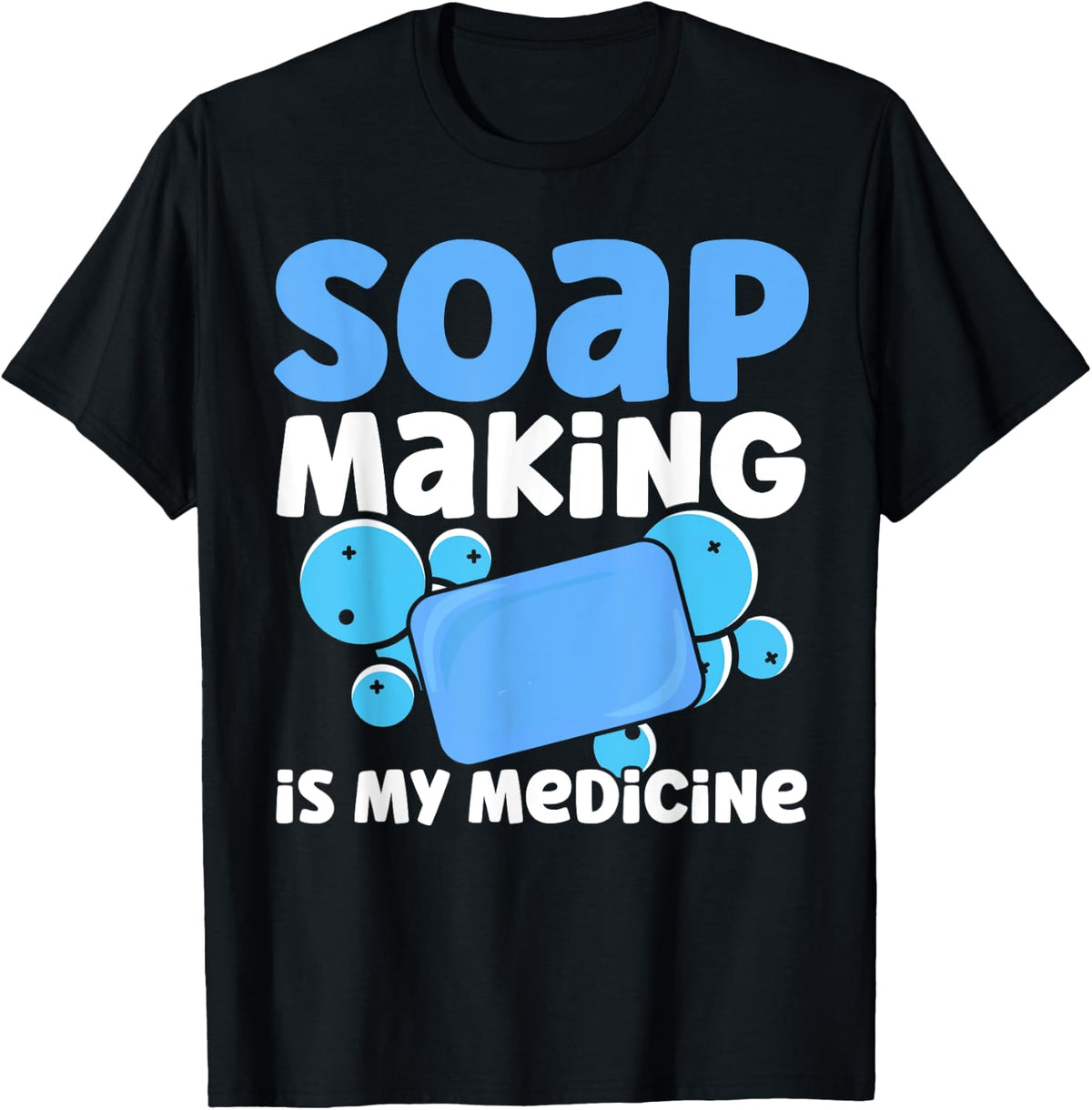 Soap Making Is My Medicine Homemade Soap Maker Apparel | US Viral Style | Perfect Gift Idea