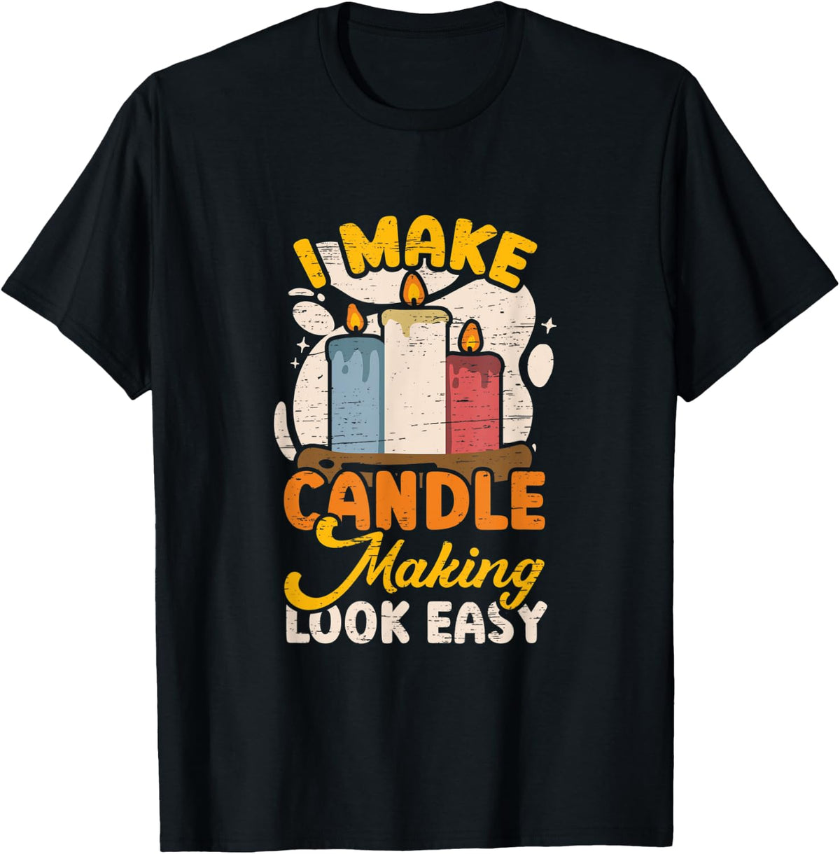 I Make Candle Making Look Easy Wax Hobby Candle Maker Apparel | Trending 2025 | Perfect Gift Idea