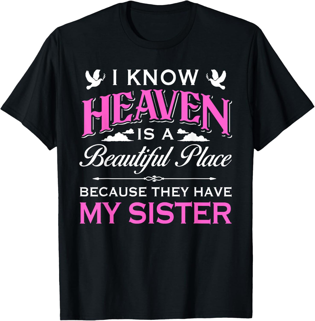I Know Heaven Is Beautiful Place Because They Have My Sister Apparel | Trending 2025 | Customer Favorite