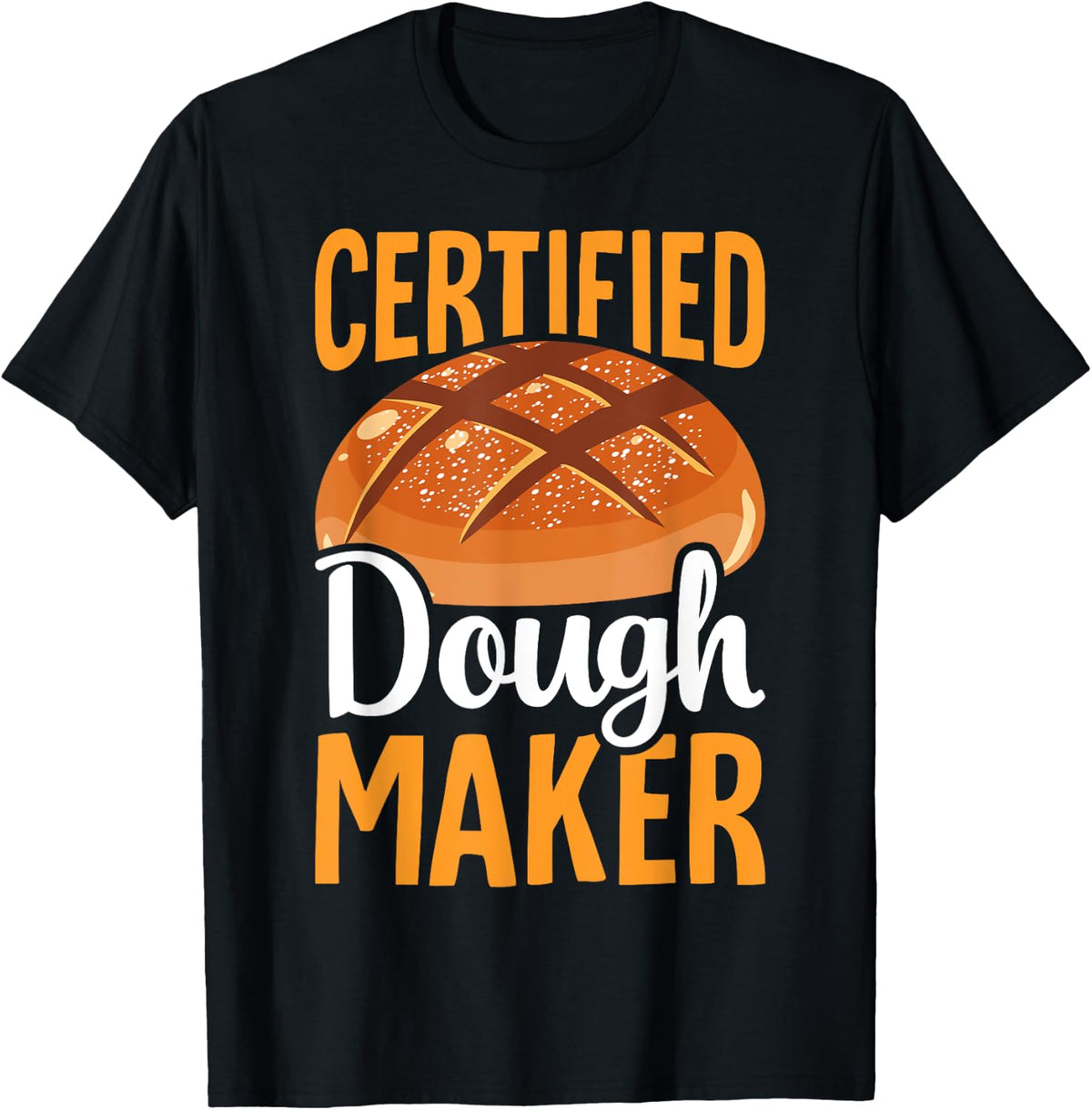 Bread Bakers Funny Bread Baking Chefs Certified Dough Maker Apparel | Best Seller Pick | Perfect Gift Idea