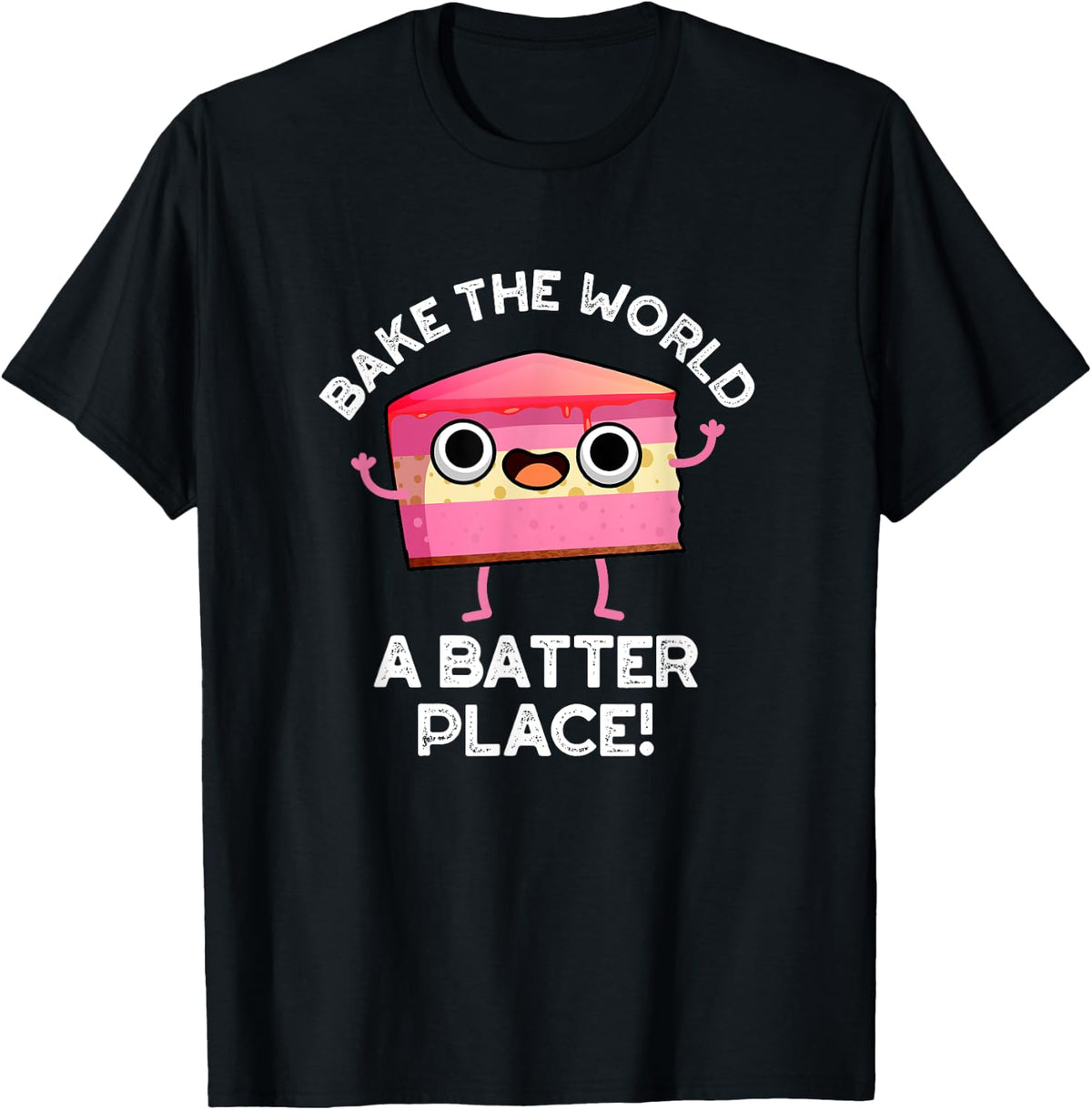 Bake The World A Batter Place Funny Cake Pun Apparel | Trending 2025 | Top Rated Comfort