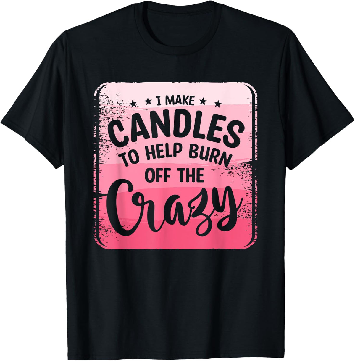 I Make Candles To Help Burn Off The Crazy Wax Candle Maker Apparel | Best Seller Pick | Must-Have Style