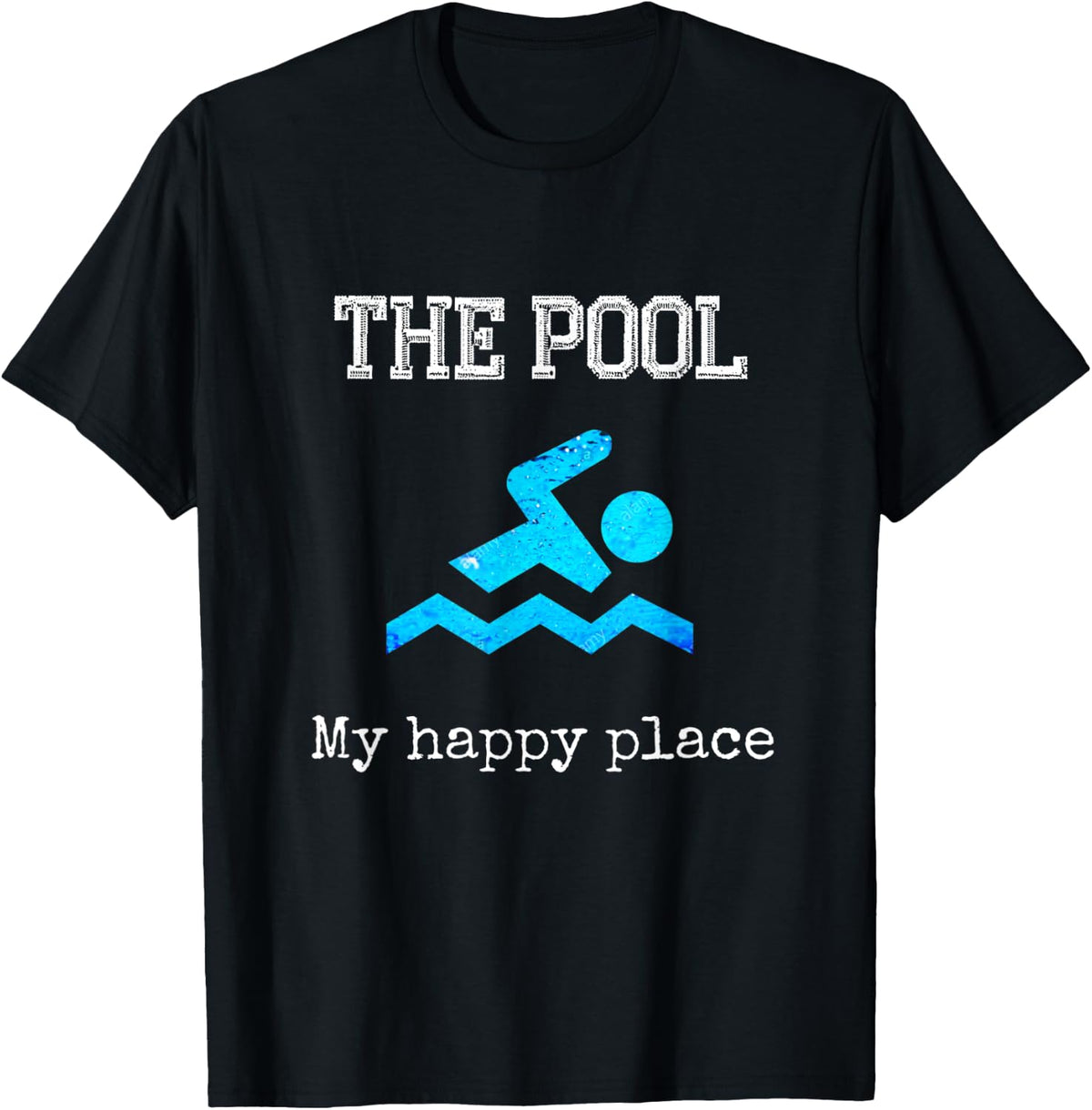The Pool My Happy Place - T-shirt for Swimmers T-Shirt | Top Conversion Title | Perfect Gift Choice