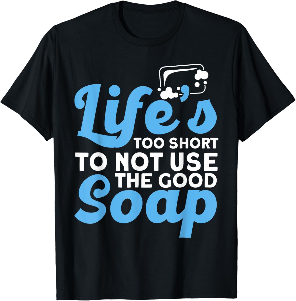 Soap Making Lovers Life's Too Short To Not Use Soap Maker Apparel | Premium Quality | Must-Have Style