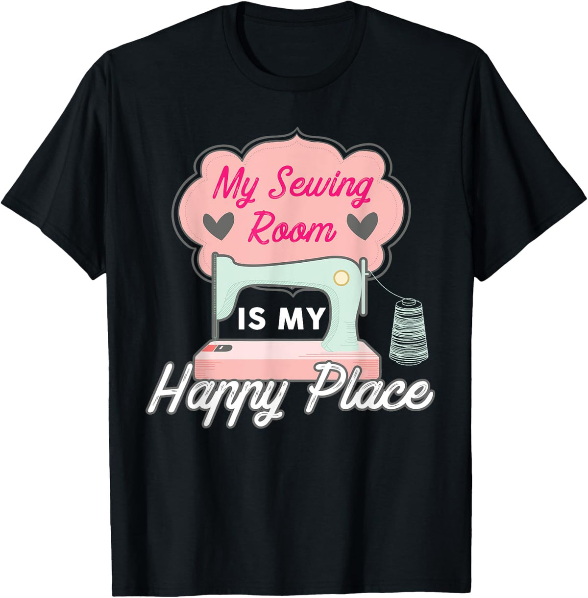 My Sewing Room Is My Happy Place Funny Sewing T Shirt T-Shirt | High Search Volume | Top Rated Comfort
