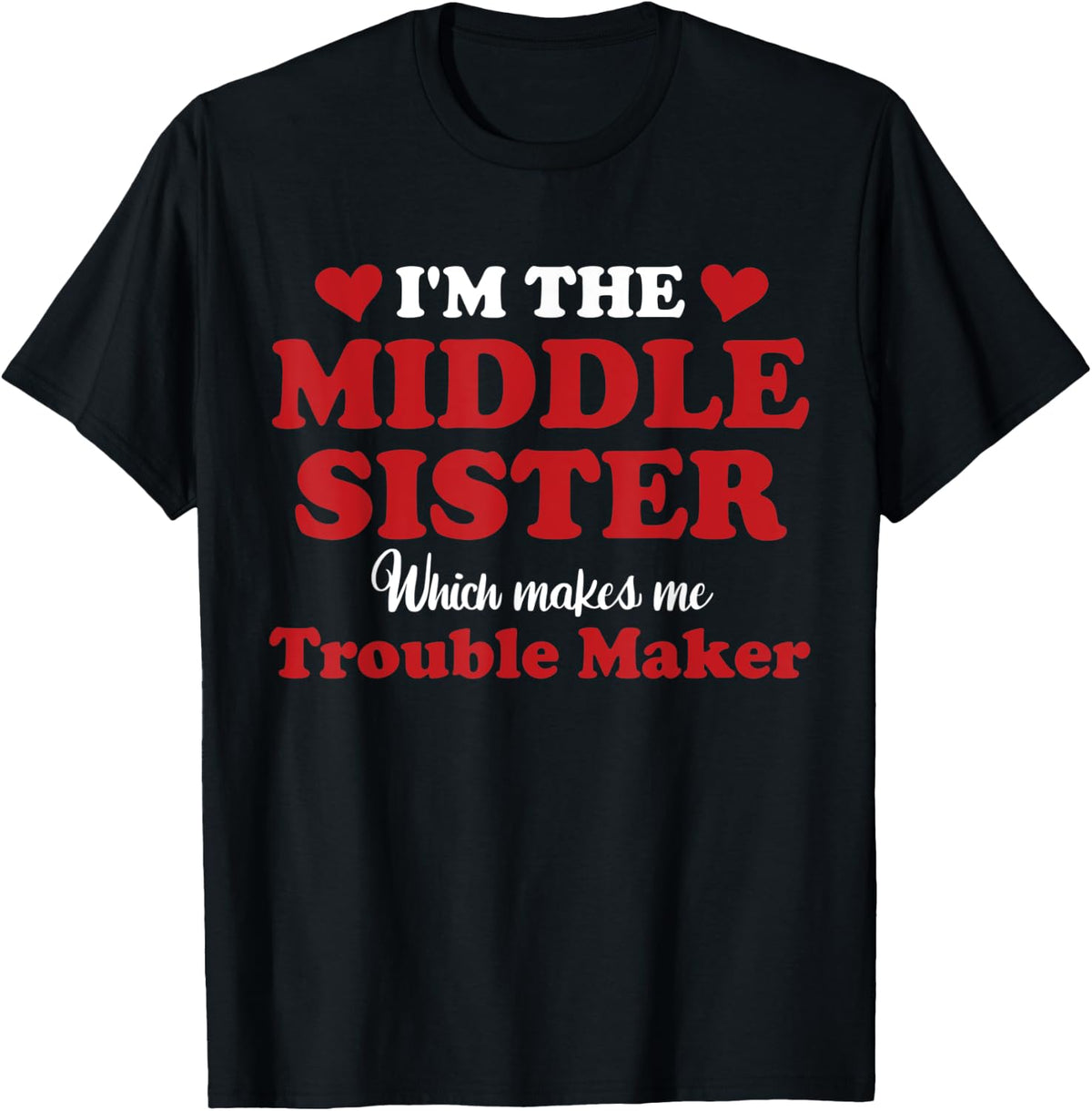 I'm The Middle Sister Which Trouble Maker Apparel | Best Seller Pick | Perfect Gift Idea