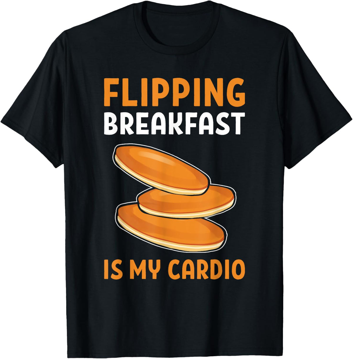 Flipping Breakfast Is My Cardio. Maple Syrup Pancake Maker Apparel | Premium Quality | Aesthetic Fit