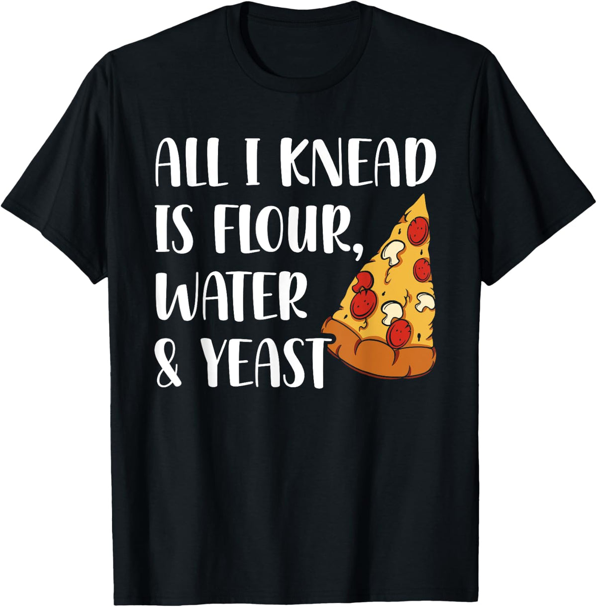 All I Knead Is Flour Water And Yeast Pizza Maker Apparel | US Viral Style | Comfort Daily Wear