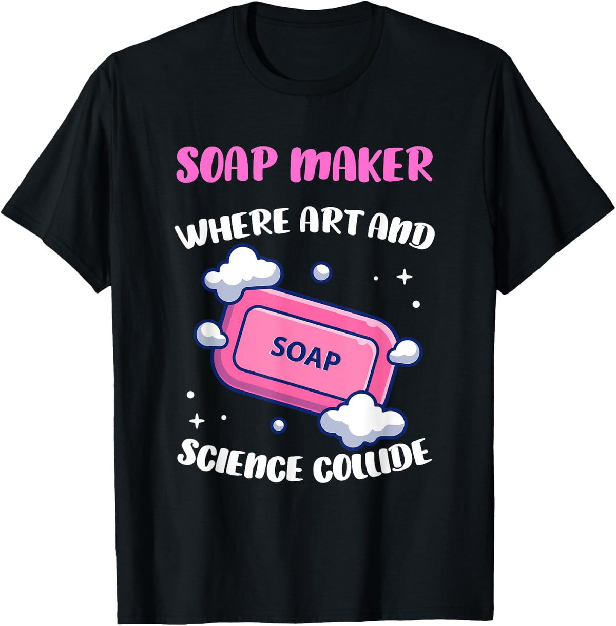 Where Art And Science Collide Soapmaking Handmade Soap Maker Apparel | Best Seller Pick | Must-Have Style