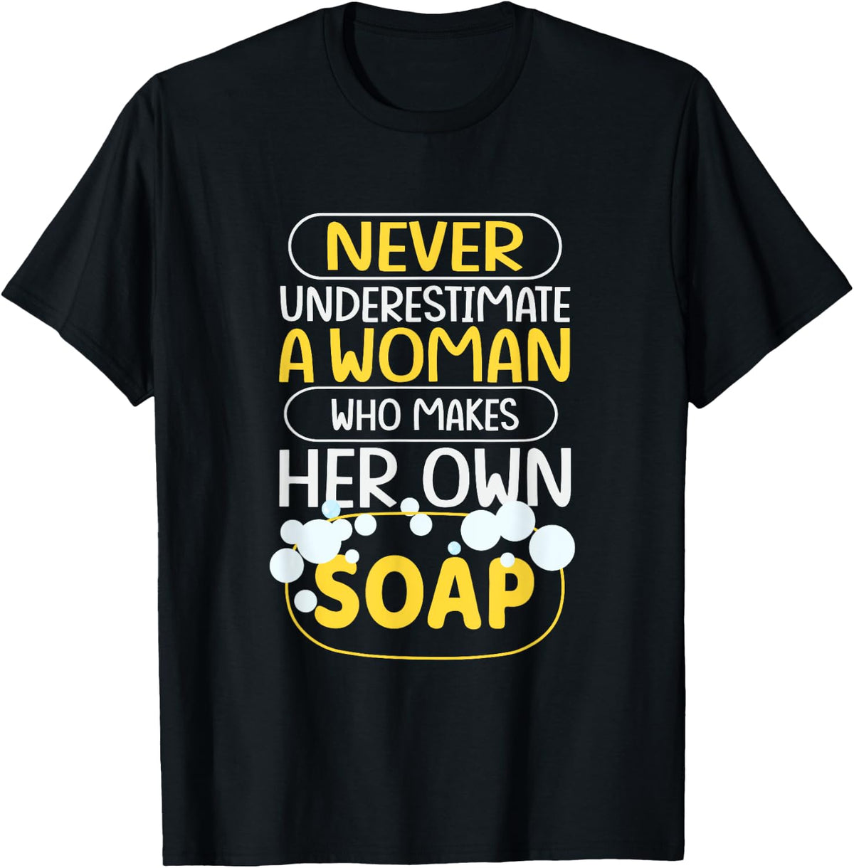 Never Onderestimate A Woman Who Makes Her Own Soap Maker Apparel | US Viral Style | Comfort Daily Wear