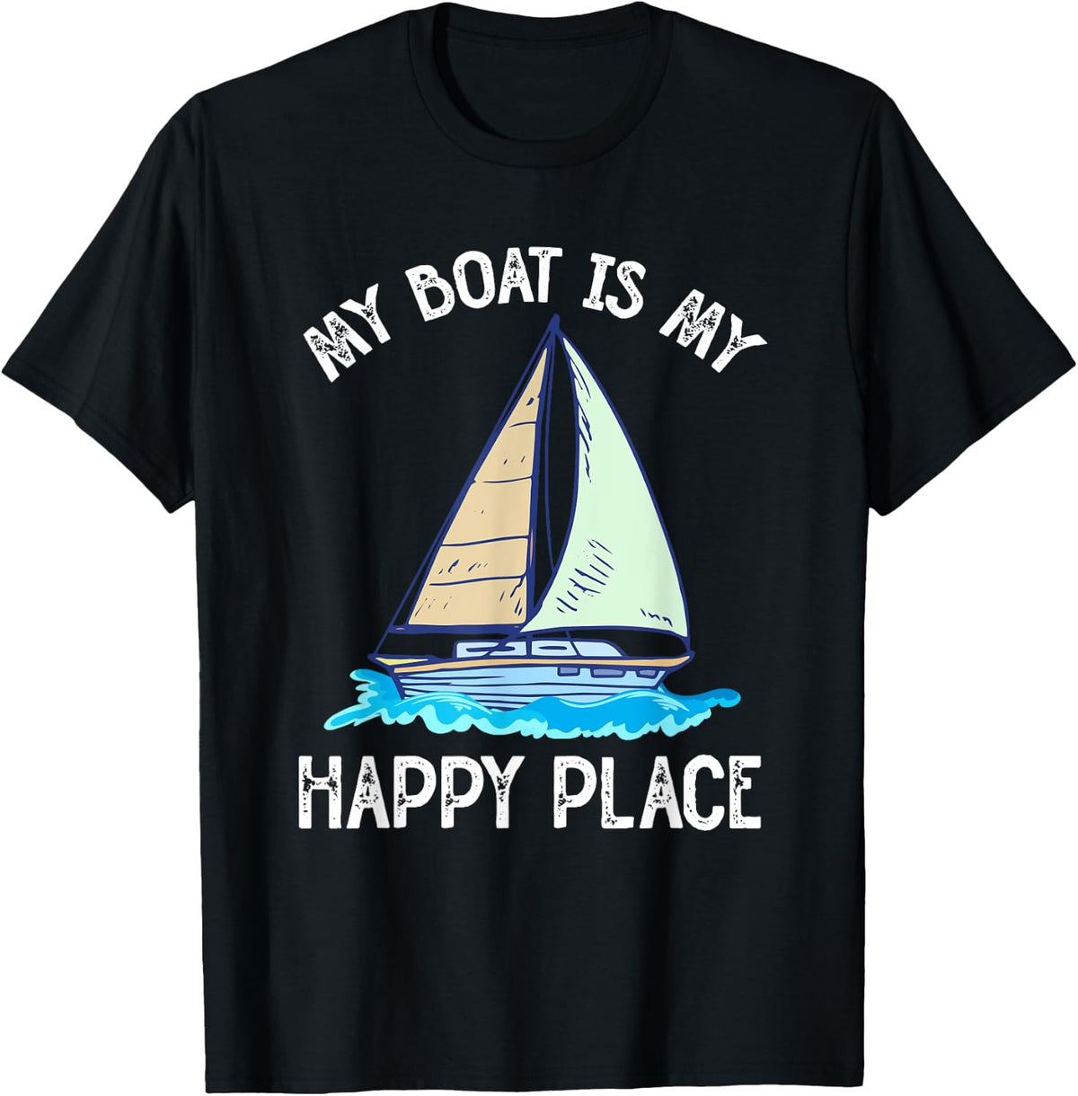 My Boat Is My Happy Place Sailboat Boat Captain Apparel | Trending 2025 | Customer Favorite