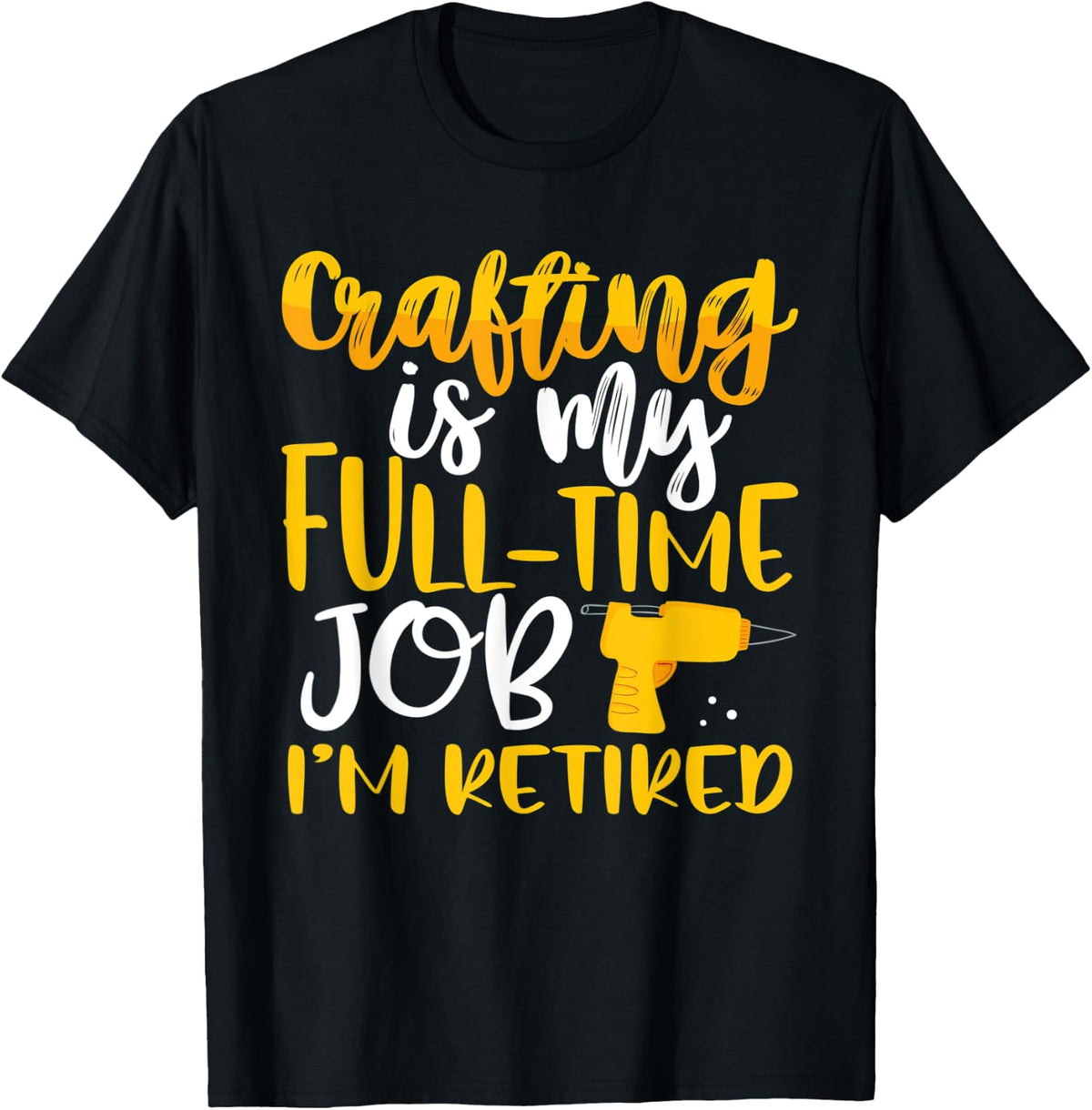 Crafting My Full-Time Job I u2019m Retired Crafter Apparel | Best Seller Pick | Aesthetic Fit