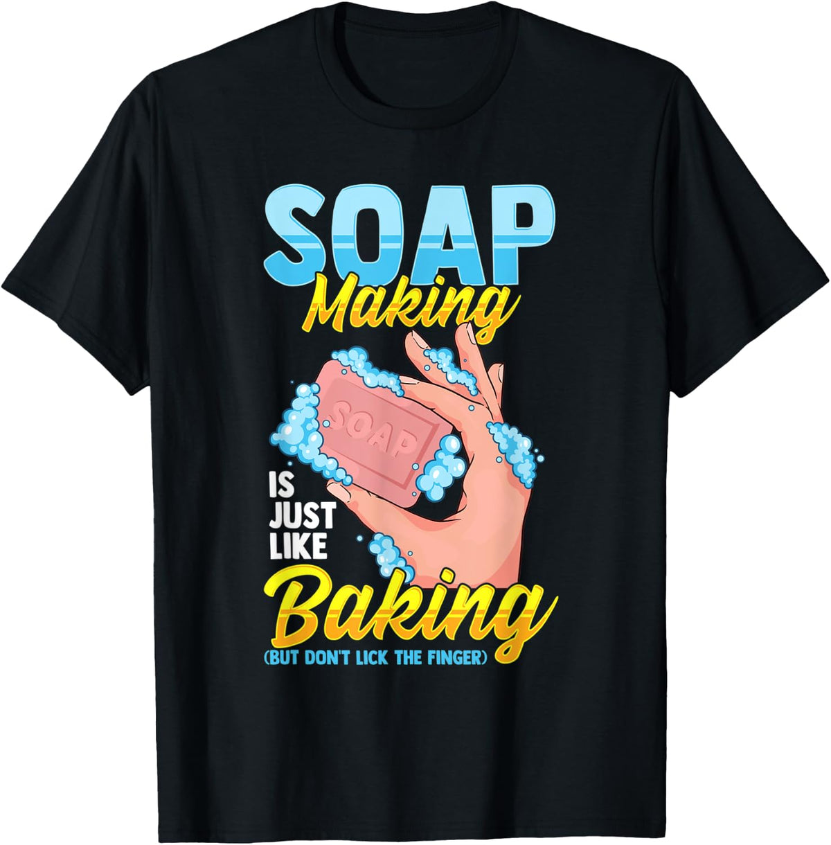 Soap Making Like Baking but Don u2019t Lick Fingers Soap Maker Apparel | US Viral Style | Comfort Daily Wear