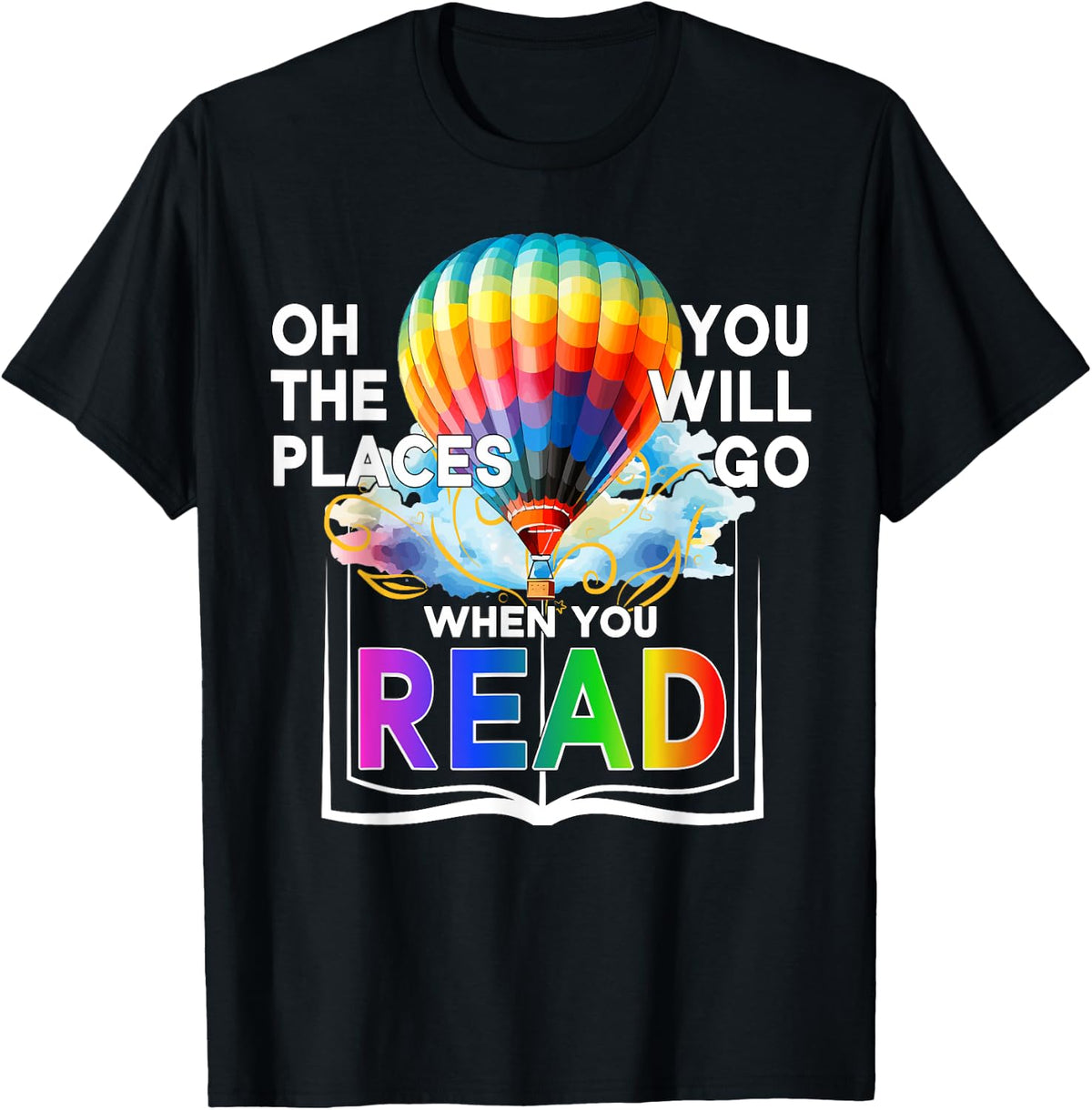 Hot Air Balloon Oh The Places You Will Go When You Read Apparel | US Viral Pick | Top Rated Comfort