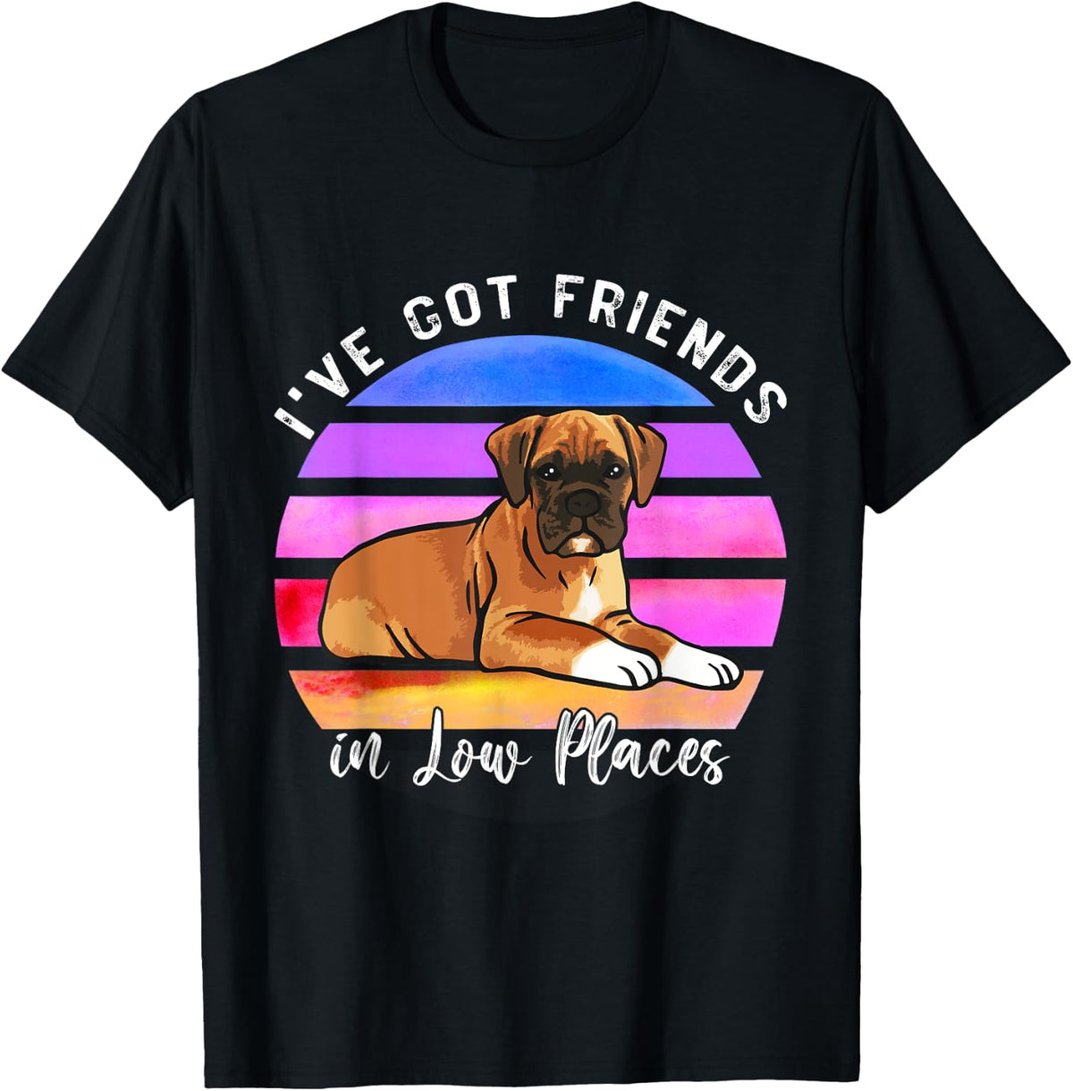 I've Got Friends In Low Places Boxer Dog Apparel | Bestseller Style | Daily Wear Essential