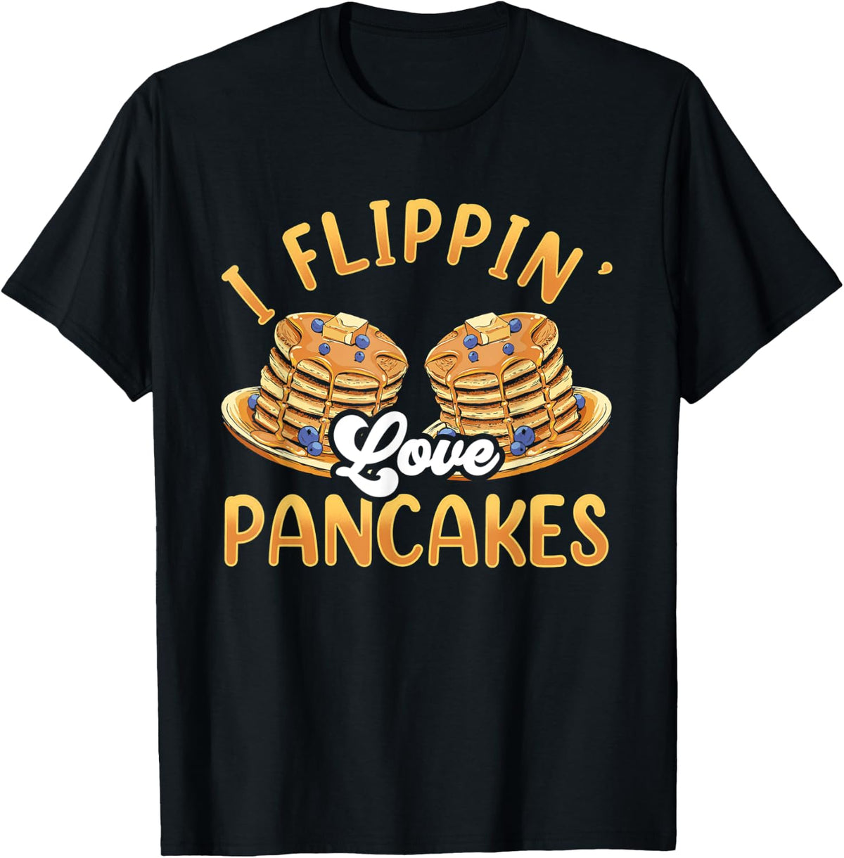 I Flippin u2019 Love Pancakes Baking Maple Syrup Pancake Maker Apparel | High Search Volume | Perfect Gift Idea