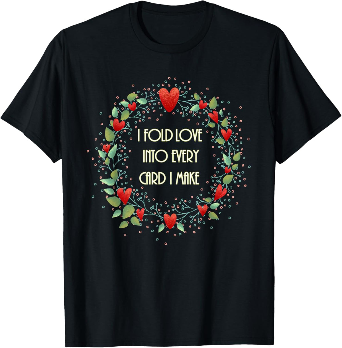 Cardmaking Card Making I Fold Love into Every Card I Make Apparel | Premium Quality | Comfort Daily Wear